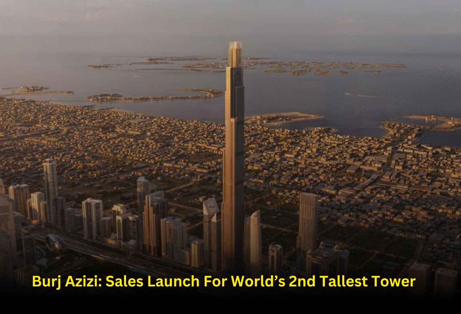 Burj Azizi: Sales Launch For World’s 2nd Tallest Tower